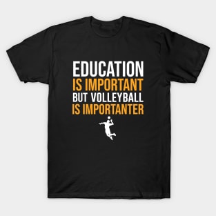 Education Is Important But Volleyball Is Importanter T-Shirt